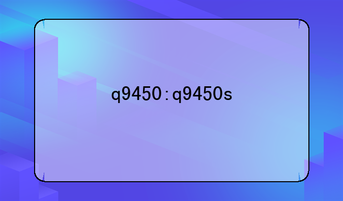 q9450:q9450s